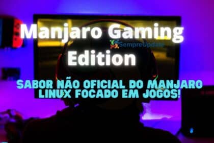 manjaro-gaming-edition-distribuicao-linux-baseada-no-arch-para-gamers