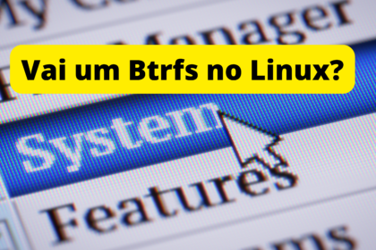 usar-o-btrfs-como-sistema-de-arquivos-no-linux-e-seguro-confira-o-que-sabemos-sobre-ele-ate-agora (1)