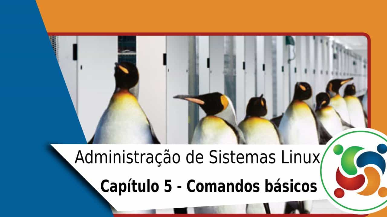 5 – Administração de Sistemas Linux – Comandos úteis para o Linux – Parte 1