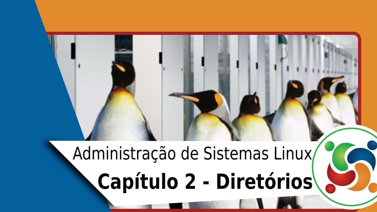 2 – Administração de Sistemas Linux – Tudo sobre os diretórios no Linux