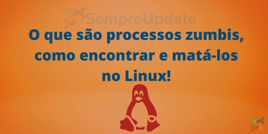 O que são processos zumbis, como encontrar e matá-los no Linux!