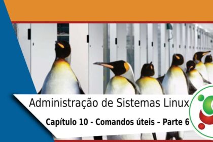10-administracao-de-sistemas-linux-comandos-uteis-parte-6