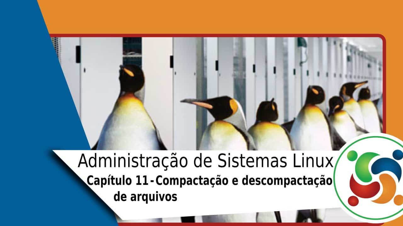 11 – Administração de Sistemas Linux – Compactação, descompactação de arquivos pelo Terminal no Linux!