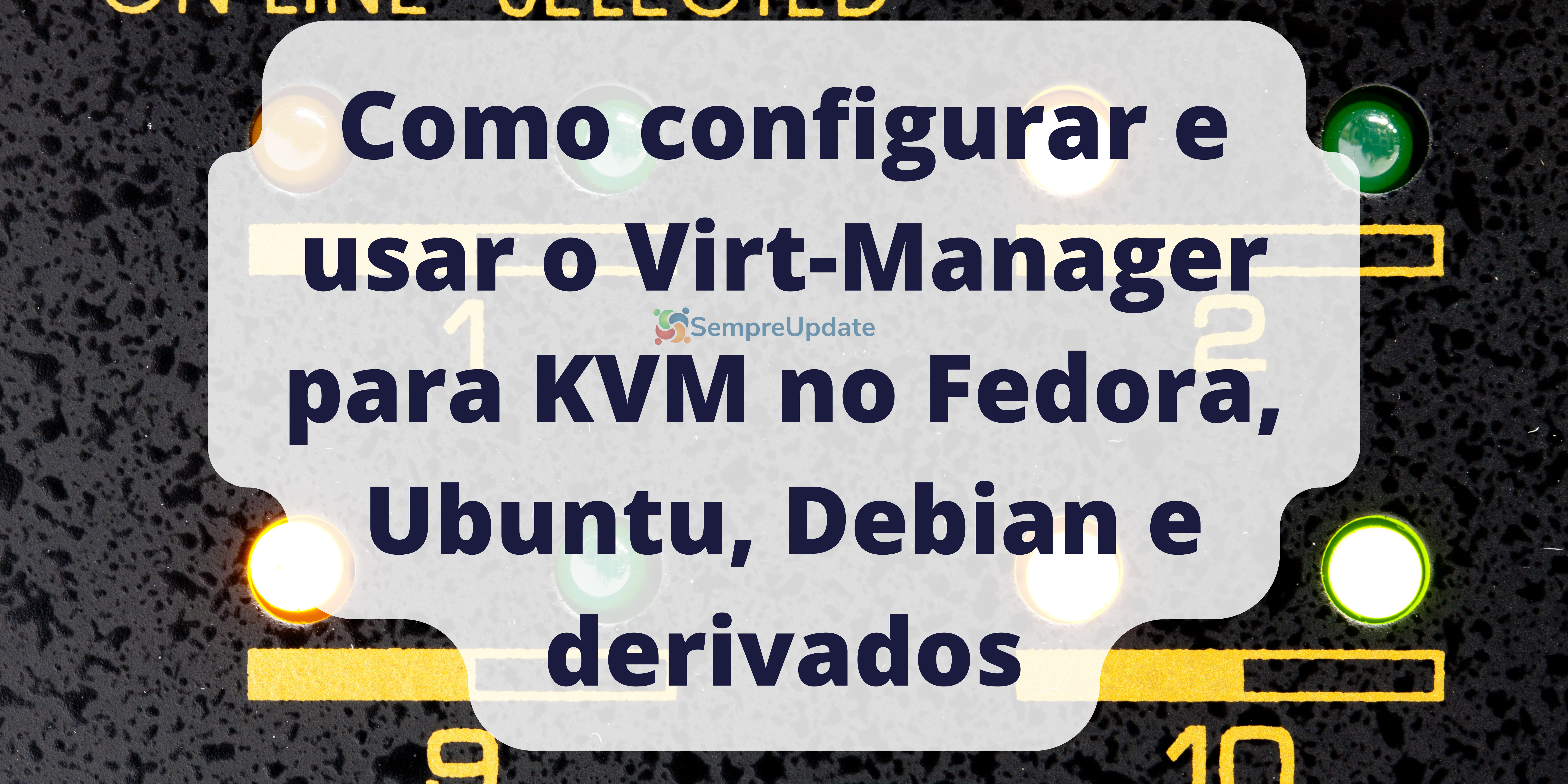 Como configurar e usar o Virt-Manager para KVM no Fedora, Ubuntu, Debian e derivados