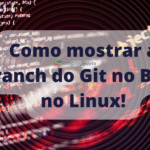 Como mostrar a branch do Git no Bash no Linux!