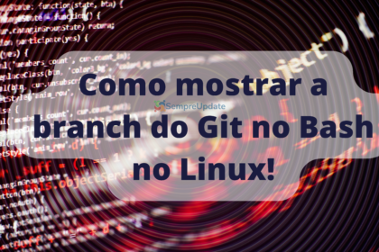 Como mostrar a branch do Git no Bash no Linux!