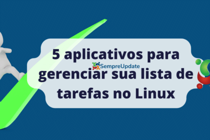 5 aplicativos para gerenciar sua lista de tarefas no Linux