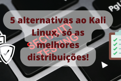 5 alternativas ao Kali Linux, só as melhores distribuições!