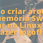 como-criar-arquivo-de-memoria-swap-e-ativar-no-linux-sem-fazer-logoff