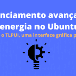 saiba-como-instalar-o-tlpui-um-gerenciador-de-energia-no-ubuntu-linux-mint-e-derivados