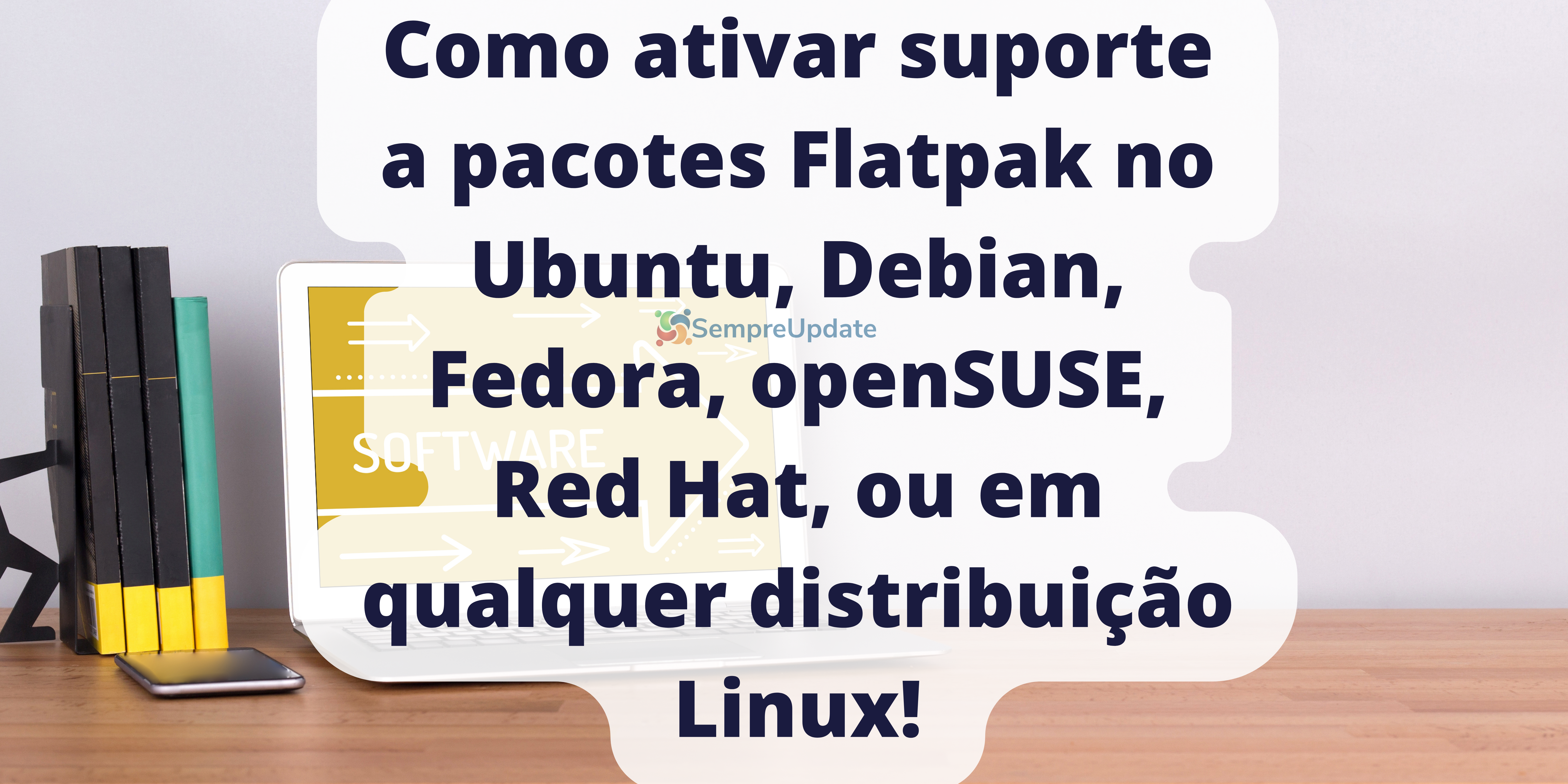 Como ativar suporte a pacotes Flatpak no Ubuntu Linux, Debian, Fedora, openSUSE, Red Hat, ou em qualquer distribuição Linux!