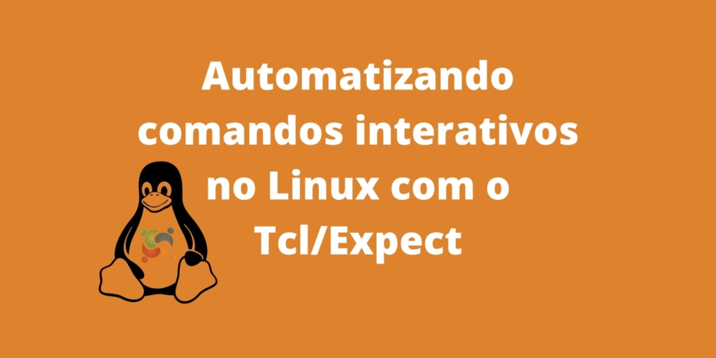 saiba-como-automatizar-comandos-interativos-no-linux-com-o-tcl-expect