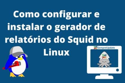 Como configurar e instalar o gerador de relatórios do Squid no Linux