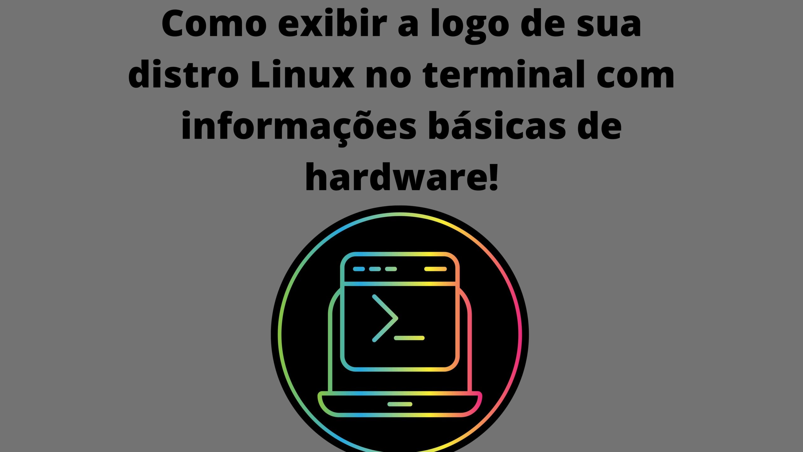 como-exibir-a-logo-de-sua-distro-linux-no-terminal-com-informacoes-basicas-de-hardware