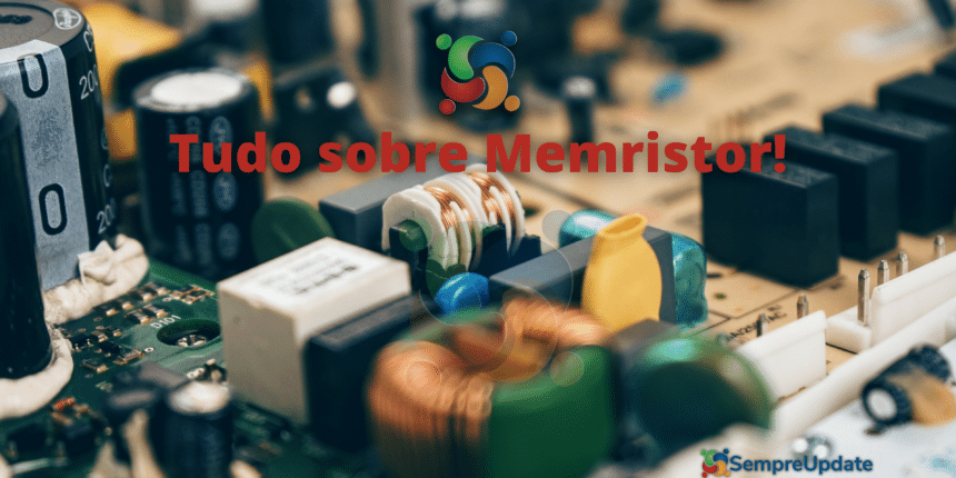 Memristor: junção de resistores e memórias em um só componente!
