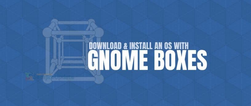 GNOME Boxes lança nova versão