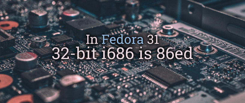 Fedora se pronuncia sobre fim do suporte ao kernel i686 de 32 bits