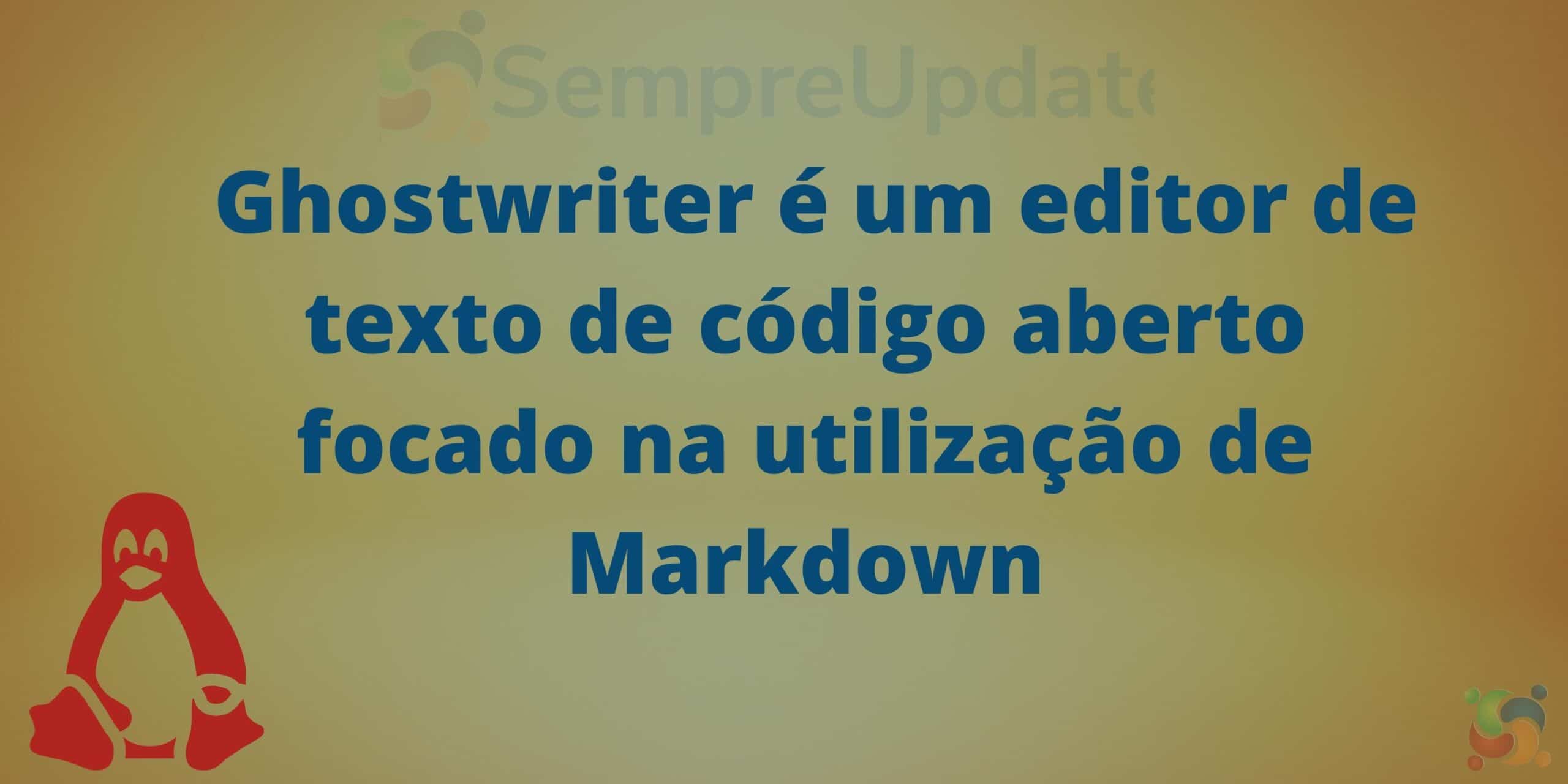 Como instalar o editor Ghostwriter no Ubuntu, Fedora e derivados! Um editor Markdown!