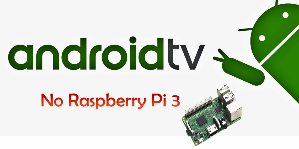 Como transformar um Raspberry Pi em uma TV Android
