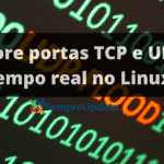 como-monitorar-portas-tcp-e-udp-em-tempo-real-no-linux