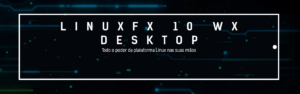 Linuxfx 10 WXS LTS - um Linux com aparência do Windows