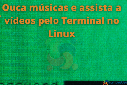aplicativos-para-ouvir-musica-assistir-video-pelo-terminal-linux