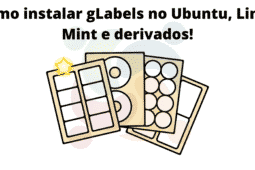 Como instalar gLabels no Ubuntu, Linux Mint e derivados! O melhor etiquetador para Linux!