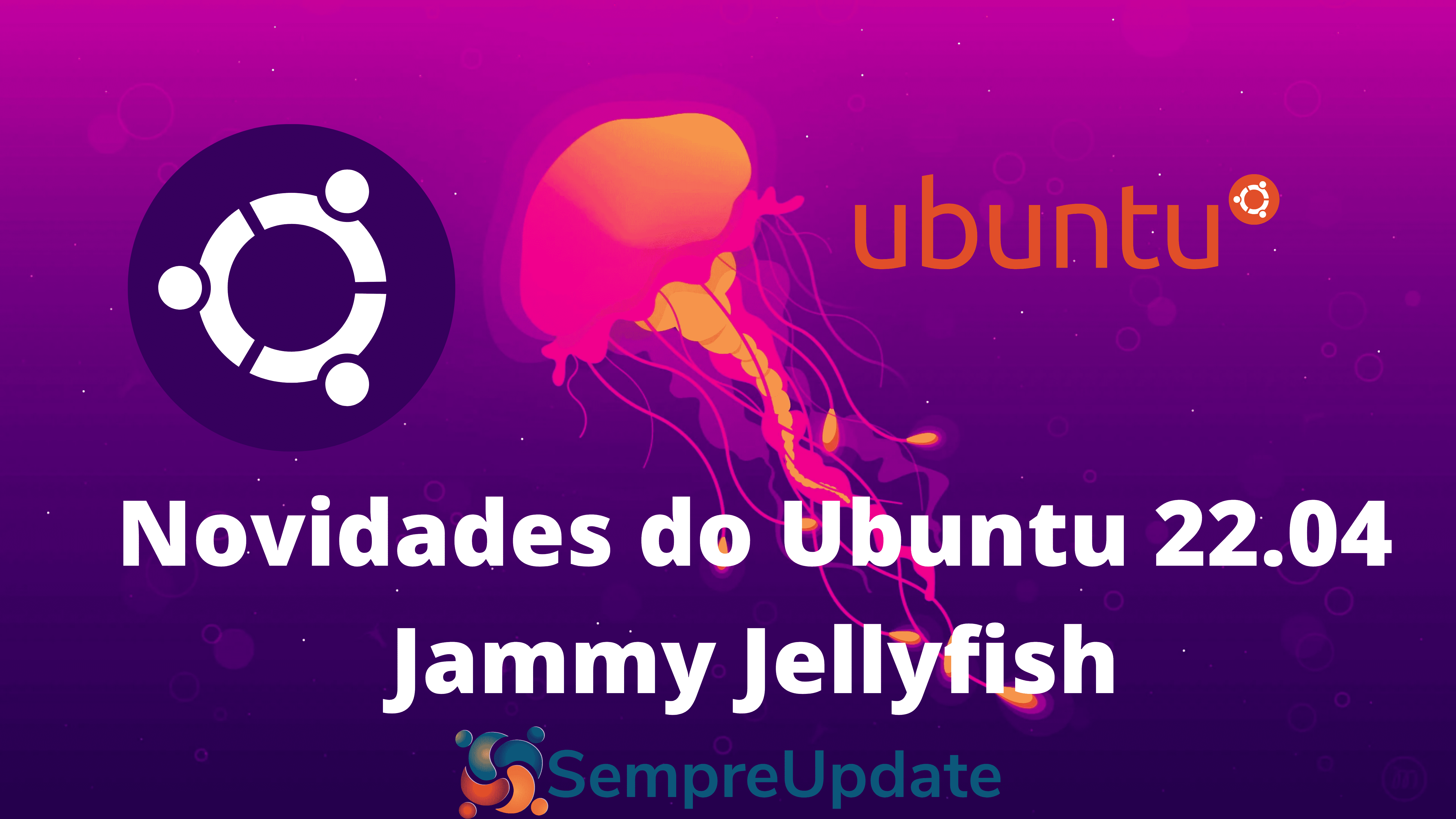 ubuntu-22-04-jammy-jellyfish-todas-as-novidades-do-lancamento
