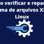 como-verificar-e-reparar-o-sistema-de-arquivos-xfs-no-linux