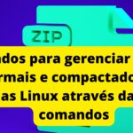 comandos-linux-gerenciar-arquivos-normais-e-compactados-pelo-terminal