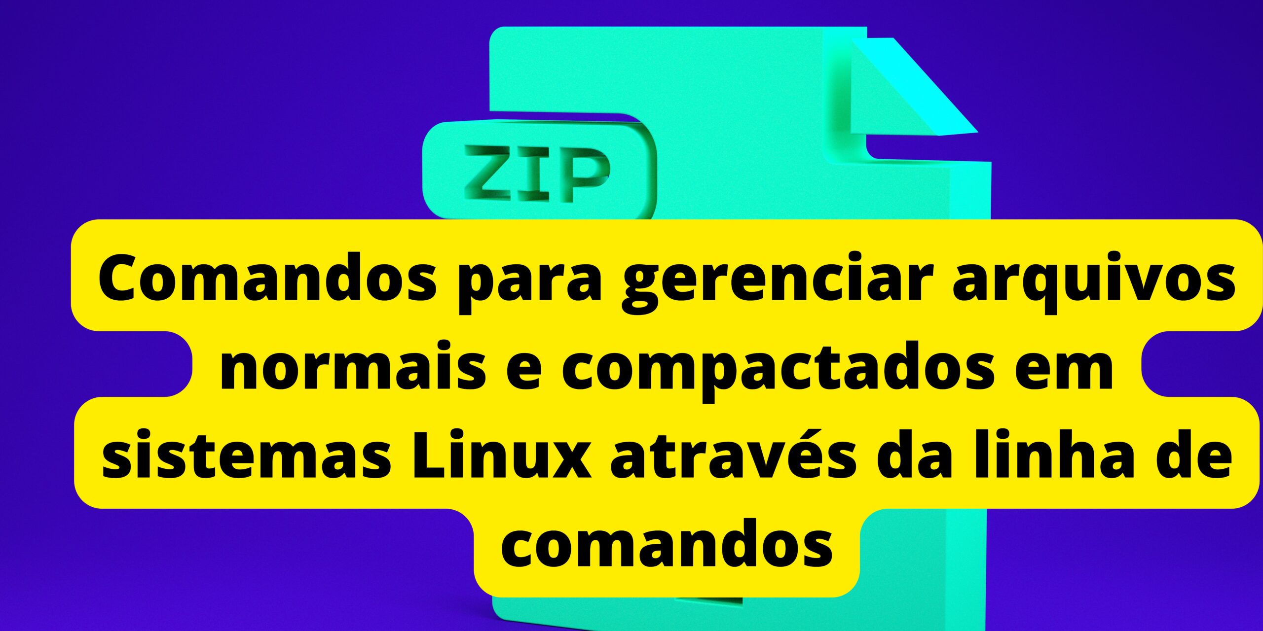 comandos-linux-gerenciar-arquivos-normais-e-compactados-pelo-terminal