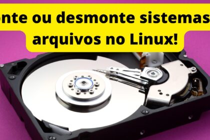 comandos-para-montar-ou-desmontar-sistemas-de-arquivos-no-linux