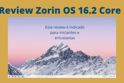 review-do-zorin-os-16.2-core-confira-nossa-avaliacao