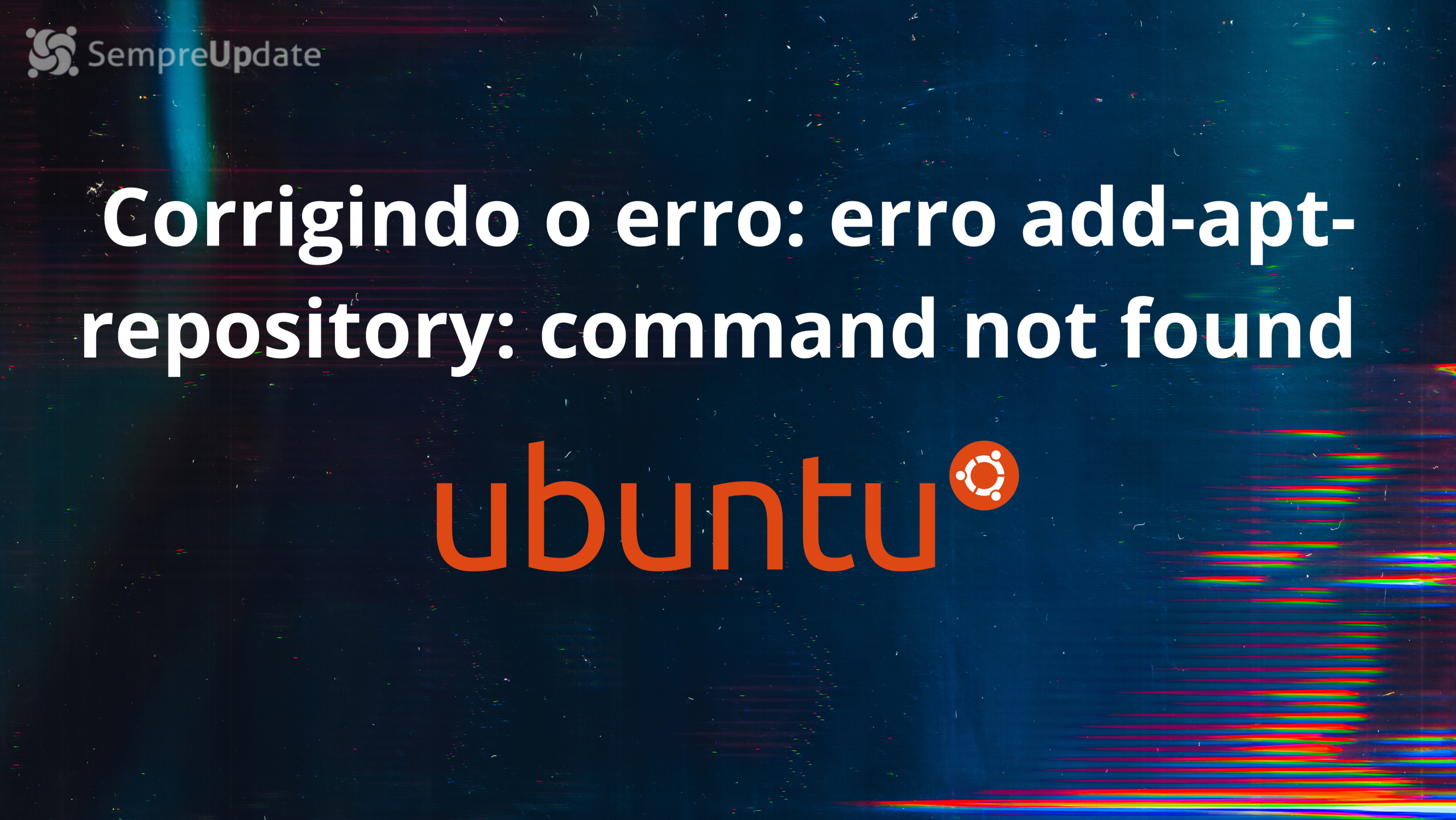 corrigindo-erro-ubuntu-apt-erro add-apt-repository command not found