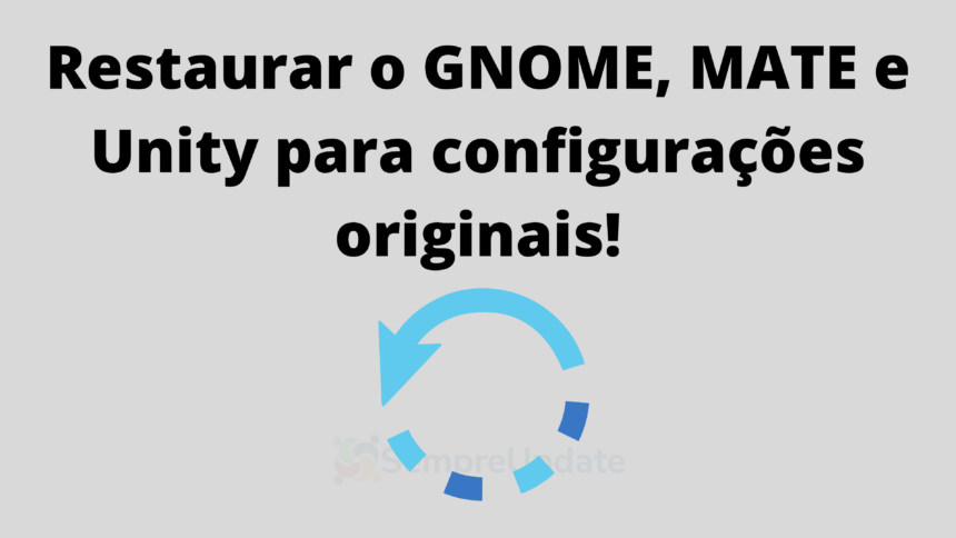 como-resetar-restaurar-o-gnome-mate-e-unity-para-configuracoes-originais