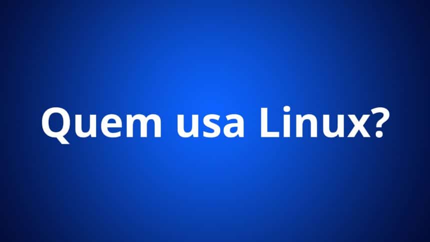 Imagem com título centralizado "Quem usar Linux"