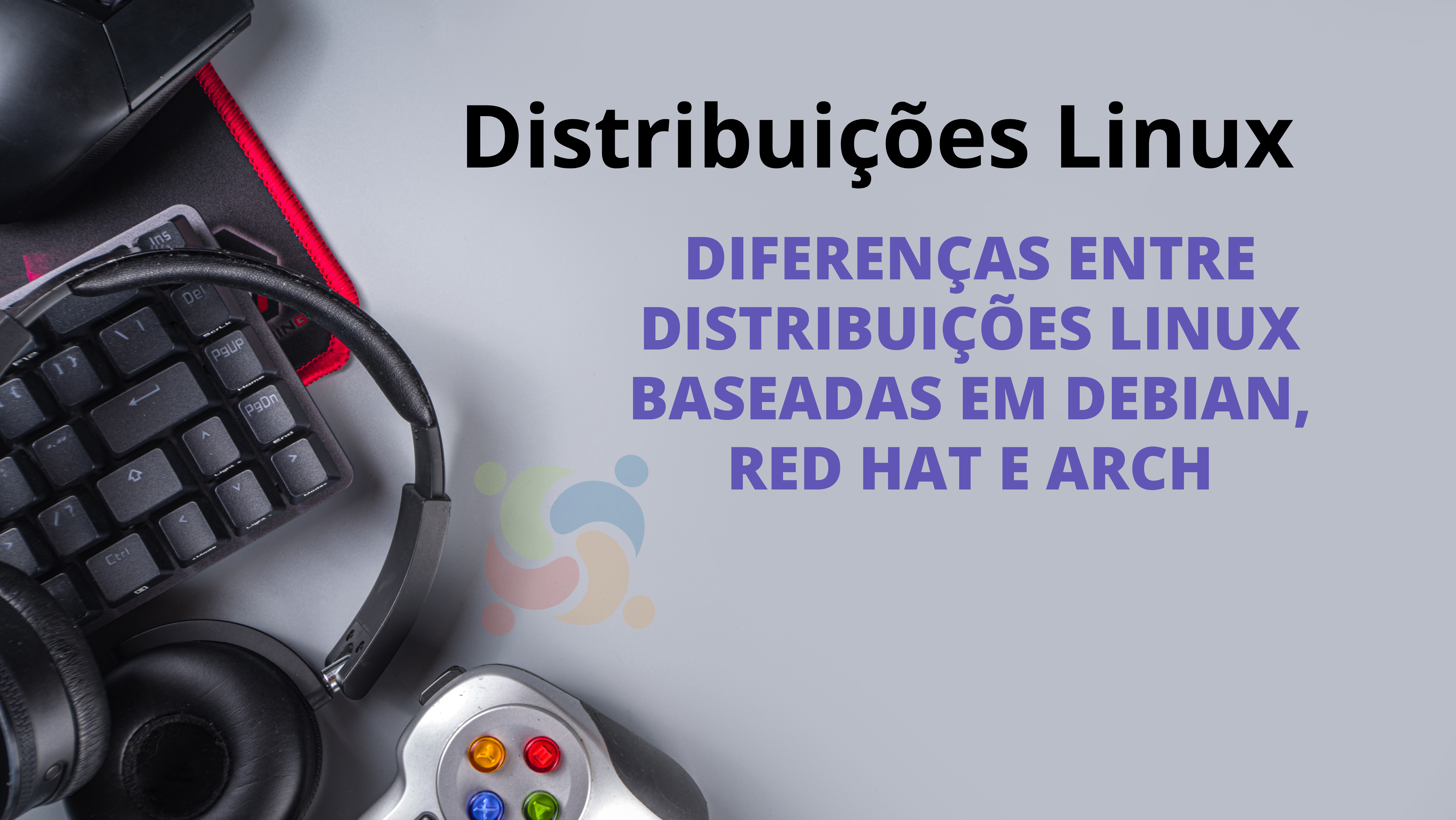 Imagem de destaque para o artigo 'Diferenças entre distribuições Linux baseadas em Debian, Red Hat e Arch'. A imagem contém um teclado, um fone de ouvido e um controle de videogame, simbolizando a versatilidade das distribuições Linux, com o título do artigo ao lado em destaque.
