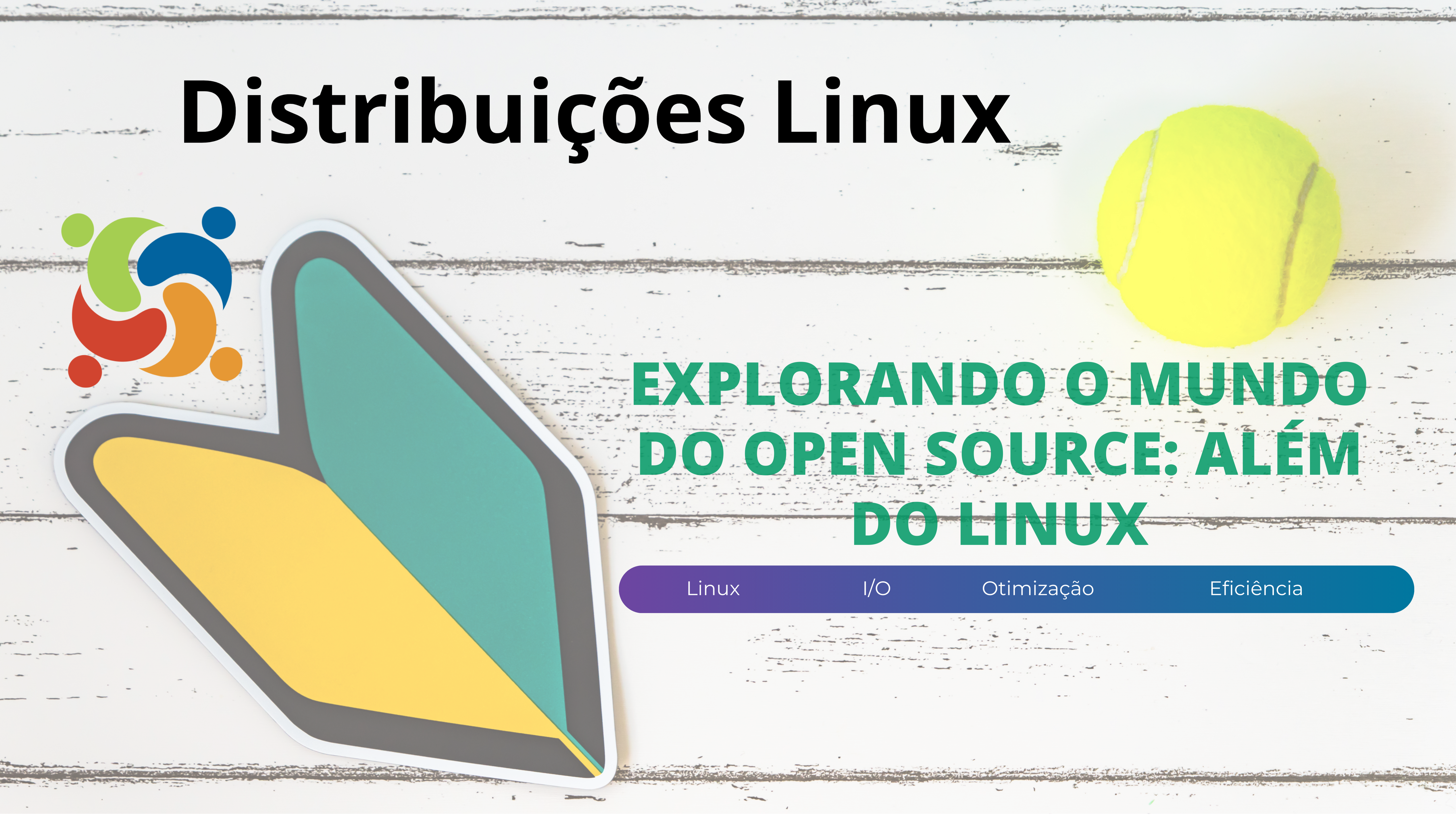 Imagem de destaque para o artigo 'Explorando o mundo do open source: além do Linux'. A imagem contém uma bola de tênis, um adesivo com o símbolo do Linux e uma faixa inferior destacando termos como 'Linux', 'I/O', 'Otimização' e 'Eficiência'.