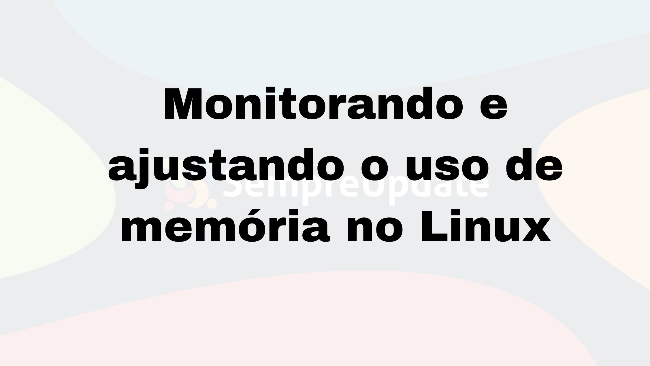 Banner com texto 'Monitorando e ajustando o uso de memória no Linux' em destaque, ilustrando um tutorial sobre gerenciamento de memória no Linux